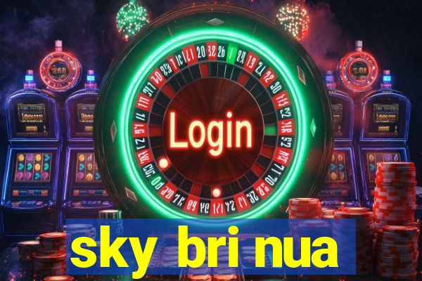 sky bri nua